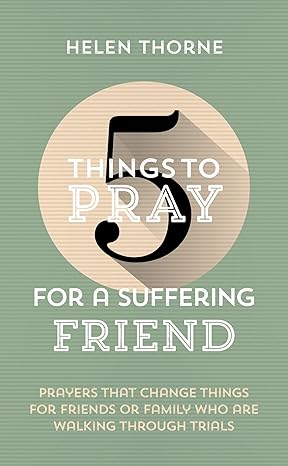5 Things to Pray For A Suffering Friend