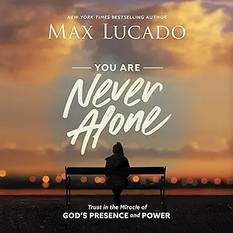 You Are Never Alone - Trust in the Miracle of God's Presence and Power
