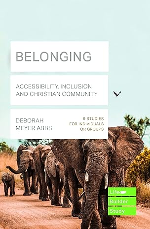 Belonging (Lifebuilder Bible Study): Accessibility, Inclusion and Christian Community