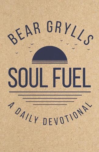 Soul Fuel - A Daily Devotional by Bear Grylls