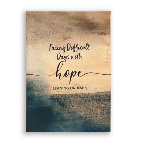 Facing Difficult Days with Hope - Leaning on Jesus