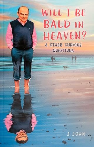 Will I Be Bald In Heaven? - J. John