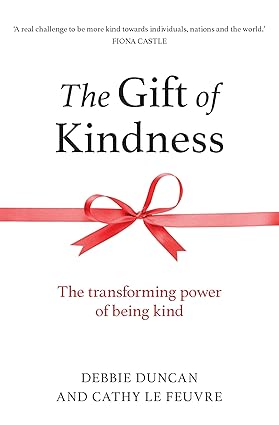 The Gift of Kindness - The Transforming Power of Being Kind