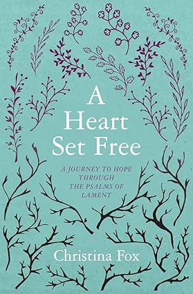 A Heart Set Free - a journey of Hope through the Psalms