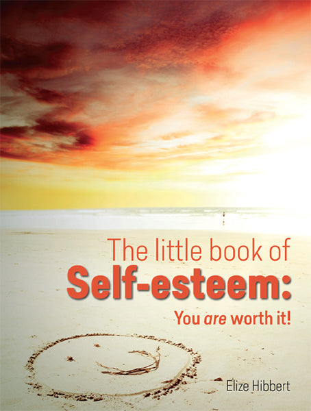 The Little Book of Self-Esteem: You are worth it!