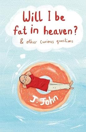 Will I be fat in heaven? And other curious questions