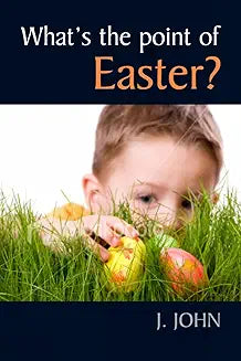 What's The Point of Easter? - J. John