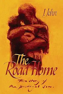 The Road Home - The Story of the Prodigal Son