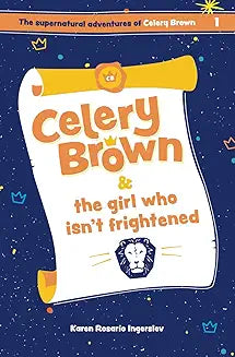 Celery Brown and the Girl who isn't frightened - the Supernatural Adventures of Celery Brown