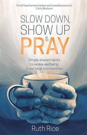 Slow Down, Show Up and Pray