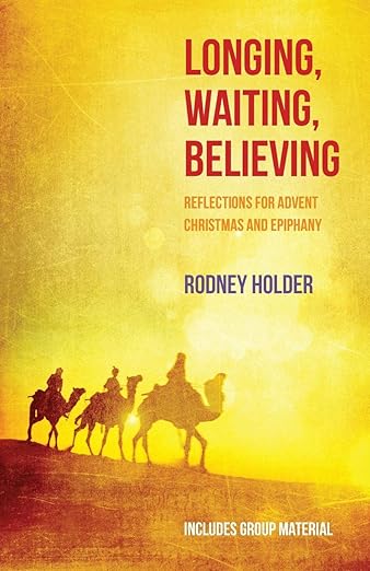 Longing. Waiting, Believing - Reflections for Advent, Christmas and Epiphany