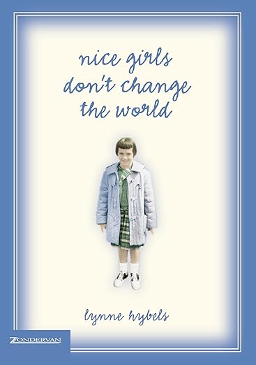 Nice Girls Don't Change The World - Lynne Hybels