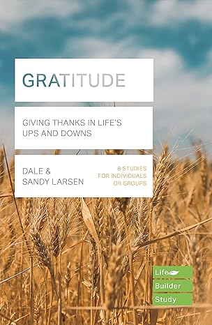 Gratitude (Lifebuilder Bible Study): Giving Thanks in Life's Ups and Downs