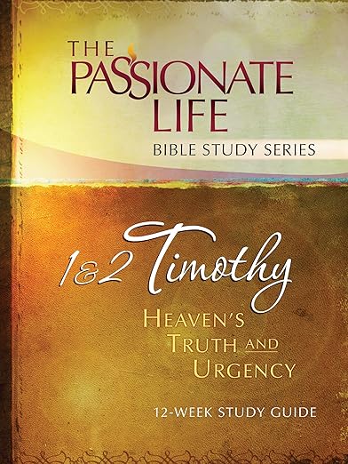 The Passionate Life Bible Study Series - 1 & 2 Timothy