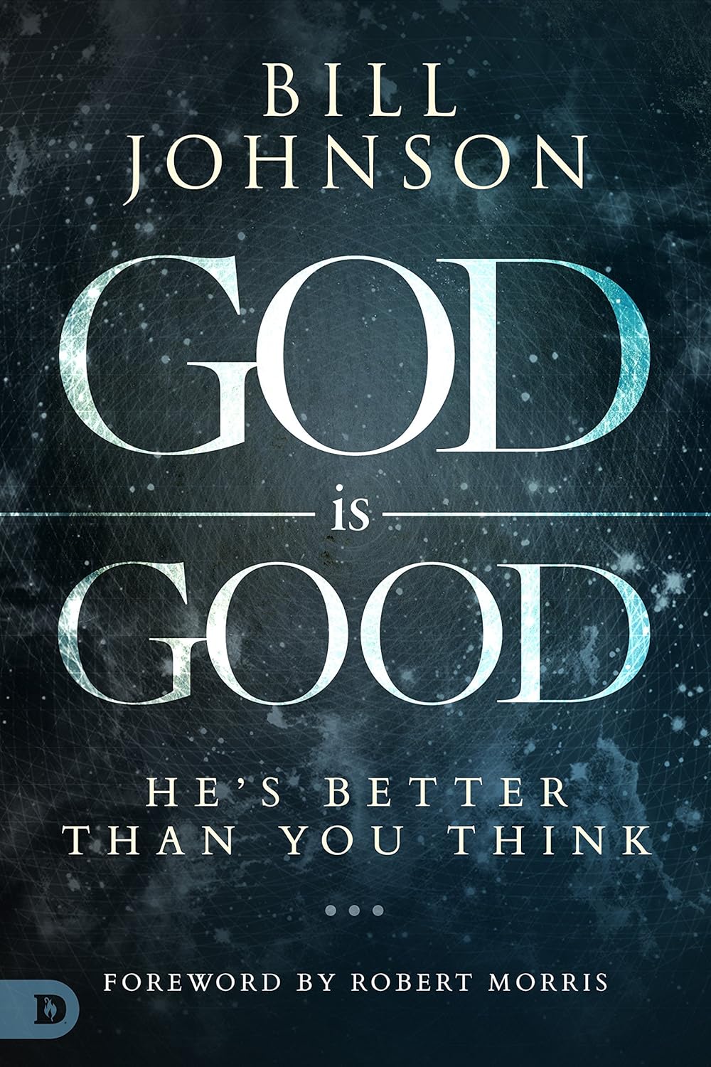 REVIVED - God is Good - He is better than you think by Bill Johnson