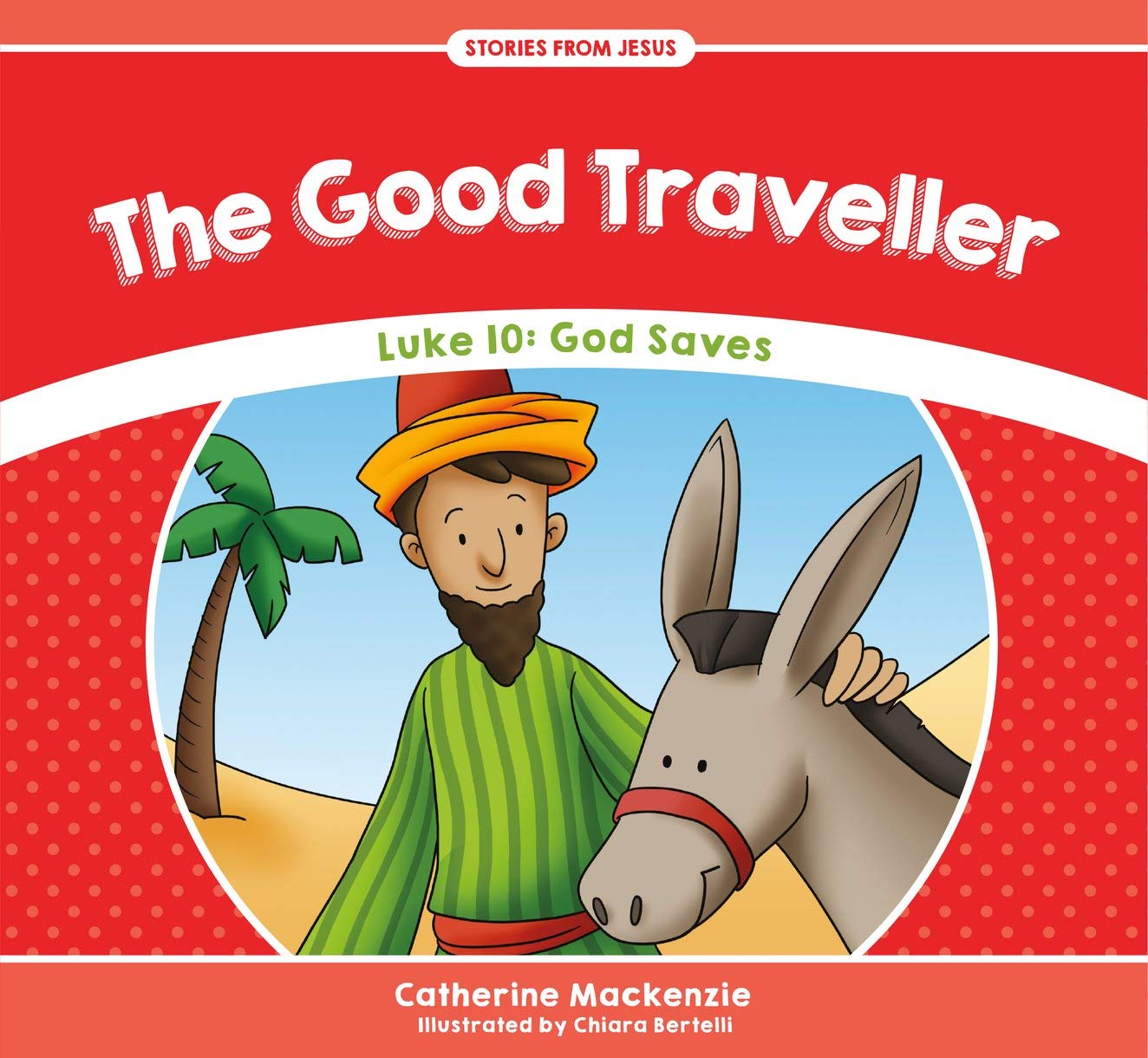 The Good Traveller: Luke 10: God Saves (Stories from Jesus)
