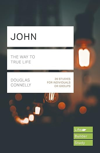 Life Builder Study - John - The Way To True Life