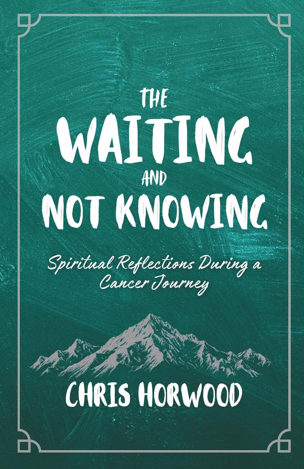 The Waiting and Not Knowing - Chris Horwood