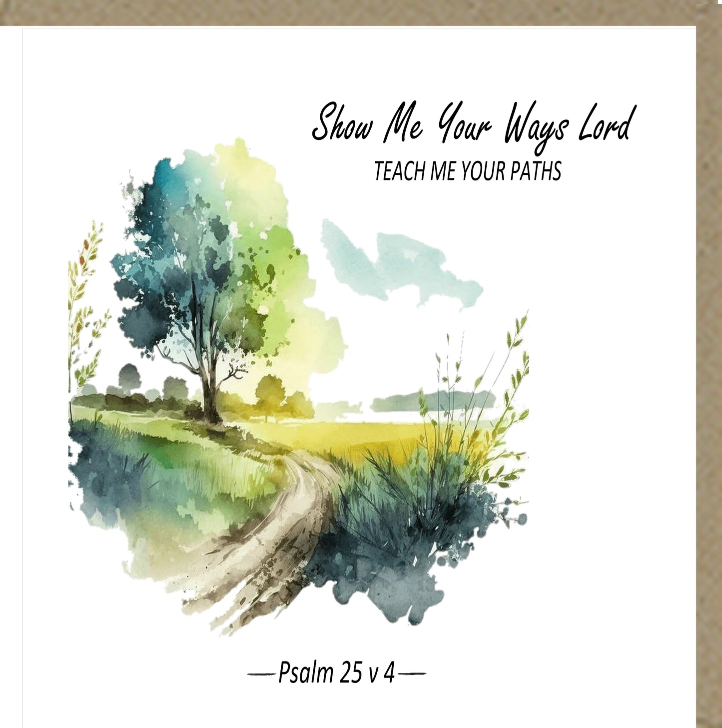 Blank Greetings Card - Show me Your ways, teach me Your paths - Psalm 25 v 4