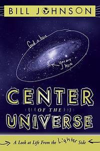 REVIVED - Center of the Universe  by Bill Johnson