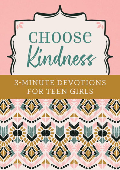 Choose Kindness - 3 Minute Devotions For Teen Girls