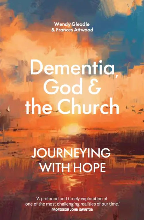 Dementia, God and the Church - Wendy Gleadle & Frances Attwood