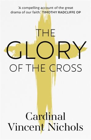 REVIVED - The Glory of the Cross by Cardinal Vincent Nichols