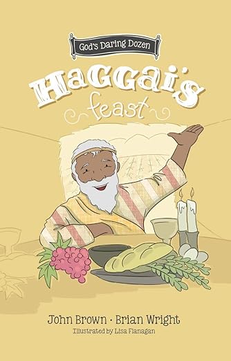 Haggai's Feast: The Minor Prophets, Book 4 (God’s Daring Dozen)