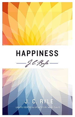 REVIVED - Happiness by J C Ryle