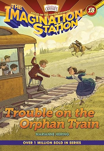 Trouble on the Orphan Train: 18 (Imagination Station Books)