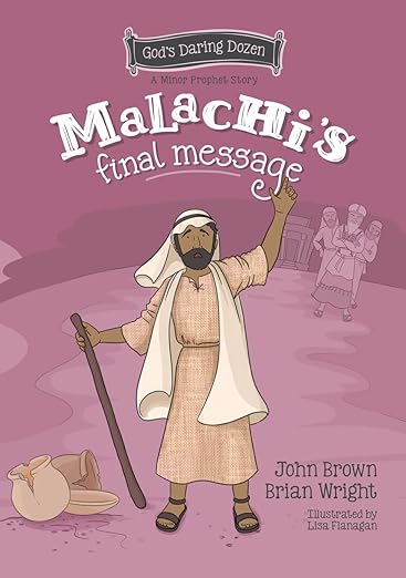 Malachi's Final Message: The Minor Prophets, Book 5 (God's Daring Dozen)