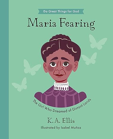 Marian Fearing: The Girl Who Dreamed of Distant Lands (Inspiring illustrated children's biography of Christian female missionary who shared Christ’s ... gift for kids 4-7.) (Do Great Things for God)