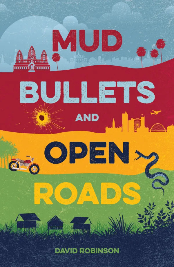 Mud, Bullets and the Open Road - David Robinson