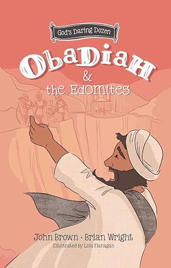 Obadiah and the Edomites: The Minor Prophets, Book 3 (God’s Daring Dozen)