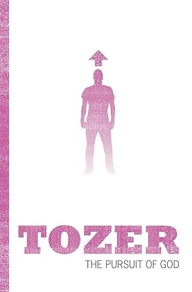 Tozer - the Pursuit of God