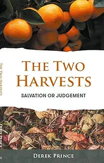 The Two Harvests - Salvation or Judgement by Derek Prince
