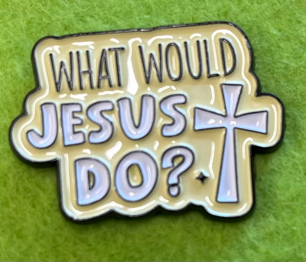 Pin Badge - What would Jesus do?