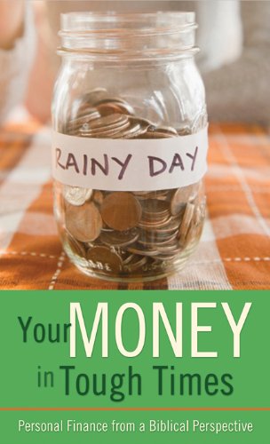 Your Money in Tough Times: Personal Finance from a Biblical Perspective
